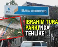 İbrahim Turhan Parkı’nda tehlike!