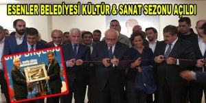 Esenler Belediyesi Kültür & Sanat Sezonu Bakan Avcı’nın katılımıyla açıldı