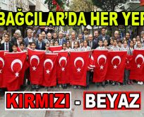 Bağcılar’da her yer Kırmızı-Beyaz