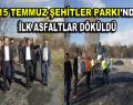 15 Temmuz Şehitler Parkı için ilk asfalt döküldü