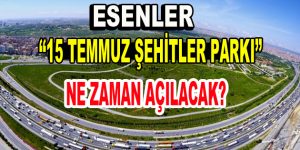 15 Temmuz Şehitler Parkı ne zaman açılacak?