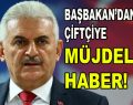 Başbakan’dan çiftçiye müjdeli haber!