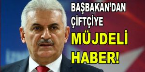 Başbakan’dan çiftçiye müjdeli haber!