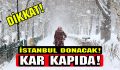 İstanbul’a dondurucu soğuklar geliyor