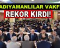 Adıyamanlılar Vakfı rekor kırdı