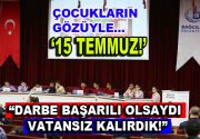 “Darbe Başarılı olsaydı yaşayacak vatanımız olmayacaktı” Bağcılar’da düzenlenen 15. Çocuk