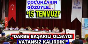 “Darbe Başarılı olsaydı yaşayacak vatanımız olmayacaktı”