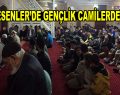 Esenler’de gençlik camilerde…