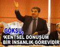 Göksu, ”Kentsel Dönüşüm bir insanlık görevidir”