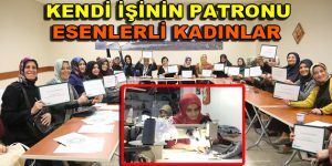 Kendi işinin patronu Esenlerli kadınlar