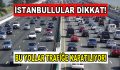 İstanbul’da yollar kapanıyor!