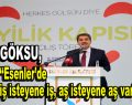 Göksu, ”İş isteyene iş, aş isteyene aş var”