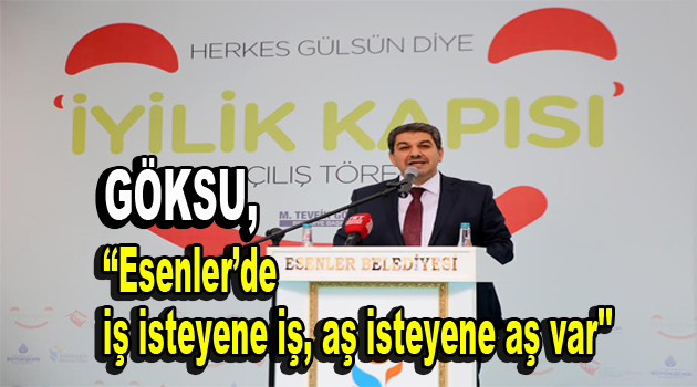 Göksu, ”İş isteyene iş, aş isteyene aş var”