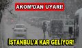 AKOM’dan İstanbul için kar uyarısı!