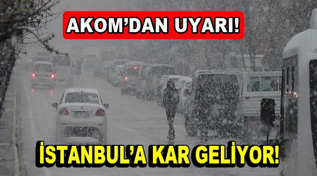 AKOM’dan İstanbul için kar uyarısı!