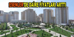 Esenler’de daire fiyatları arttı