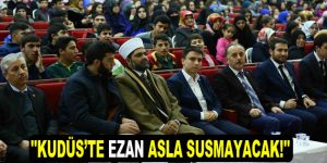 ”Kudüs’te ezan asla susmayacak!”