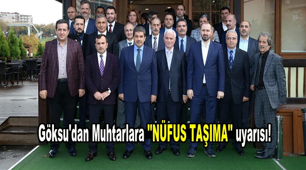 Göksu’dan Muhtarlara ”Nüfus Taşıma” uyarısı!