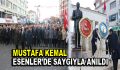 Mustafa Kemal, Esenler’de saygıyla anıldı