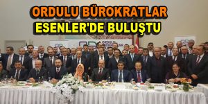 Ordulu Bürokratlar Esenler’de buluştu