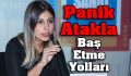 Panik Atakla Baş Etme Yolları