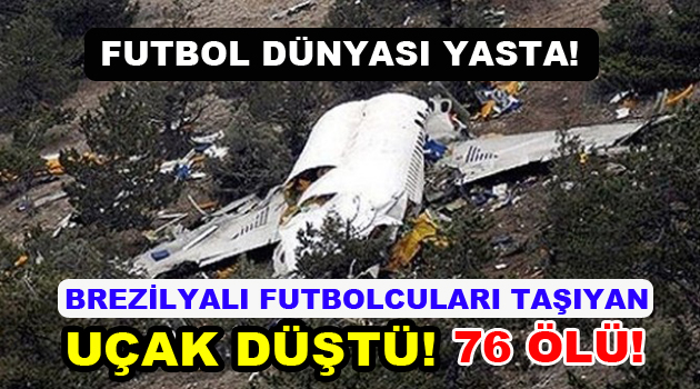 Brezilyalı futbolcuları taşıyan uçak düştü! 76 kişi öldü!