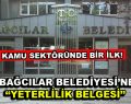 Bağcılar Belediyesi’ne ”Yeterlilik Belgesi”