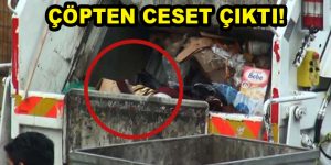 Çöpten ceset çıktı!