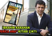 Gazeteci-Yazar İbrahim Karahan son kitabı ”ERİCA ANA” (Çanakkale’nin Beyaz Meleği) ile