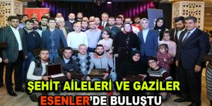 Şehit aileleri ve gaziler Esenler’de buluştu