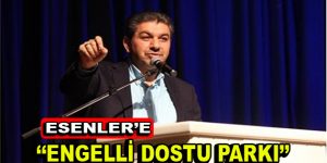 Esenler’e ”Engelli Dostu Parkı”