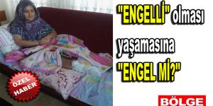 ”Engelli” olması yaşamasına ”Engel mi?”