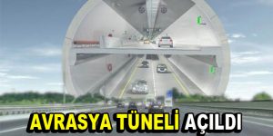 Avrasya tüneli açıldı