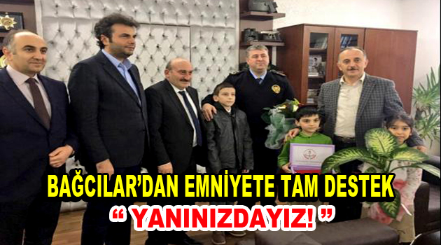 Bağcılar’dan Emniyete tam destek