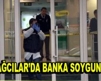 Bağcılar’da silahlı banka soygunu