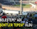 ”BeleşTepe” adı ”Şehitler Tepesi” oldu