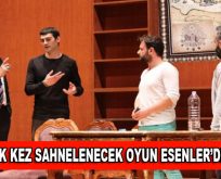 İlk kez sahnelenecek oyun Esenler’de…