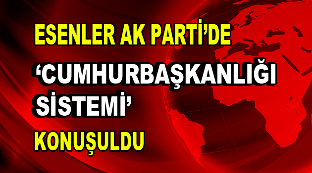 AK Parti’de ”Cumhurbaşkanlığı Sistemi” konuşuldu