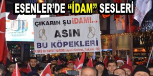 Esenler ”İdam” istedi!