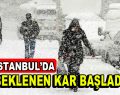 İstanbul’da beklenen kar başladı