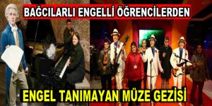 ”Engel Tanımayan” müze gezisi