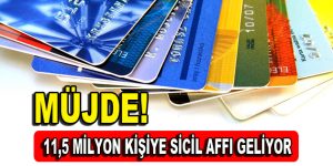 11,5 milyon kişiye sicil affı geliyor!