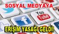 Sosyal medyaya erişim yasaklandı!