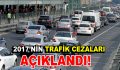 2017’nin trafik cezaları belli oldu