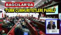 Bağcılar’da ”Türk Cumhuriyetleri Paneli”