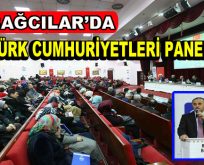 Bağcılar’da ”Türk Cumhuriyetleri Paneli”