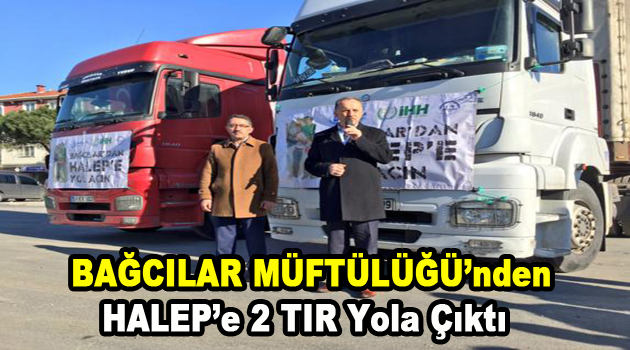 Bağcılar Müftülüğü’nden Halep’e yardım