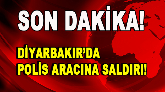 Diyarbakır’da polis aracına saldırı!
