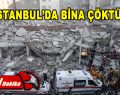 İstanbul’da bina çöktü!