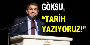 Göksu, ”Tarih Yazıyoruz”